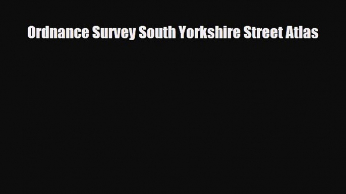 PDF Ordnance Survey South Yorkshire Street Atlas Ebook