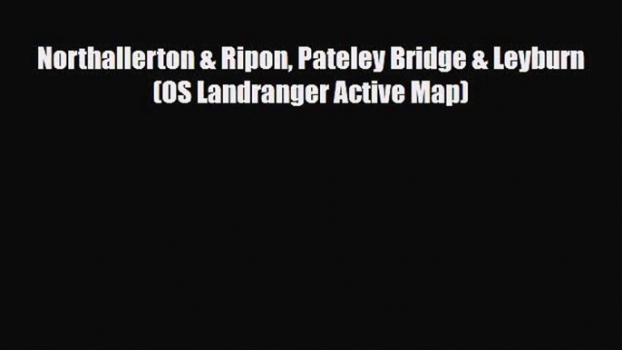 Download Northallerton & Ripon Pateley Bridge & Leyburn (OS Landranger Active Map) Read Online