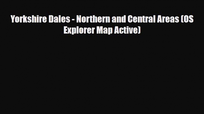 PDF Yorkshire Dales - Northern and Central Areas (OS Explorer Map Active) PDF Book Free