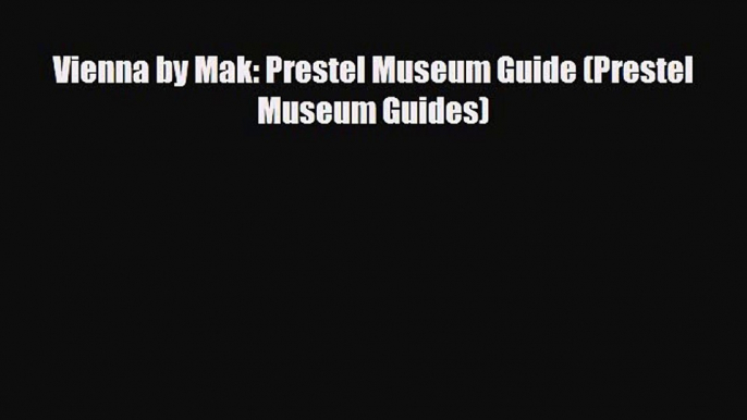 PDF Vienna by Mak: Prestel Museum Guide (Prestel Museum Guides) Ebook