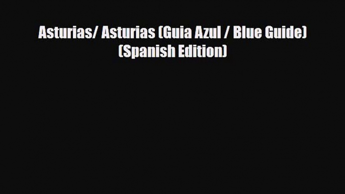 PDF Asturias/ Asturias (Guia Azul / Blue Guide) (Spanish Edition) Ebook