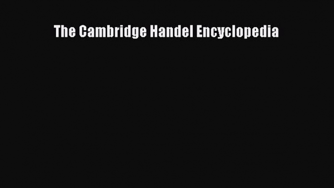 Read The Cambridge Handel Encyclopedia Ebook