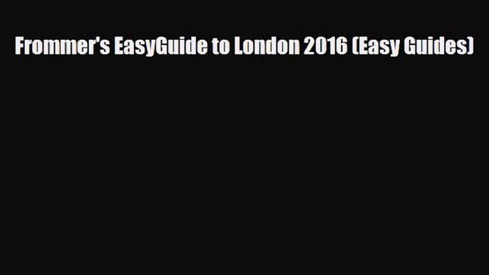 PDF Frommer's EasyGuide to London 2016 (Easy Guides) Free Books