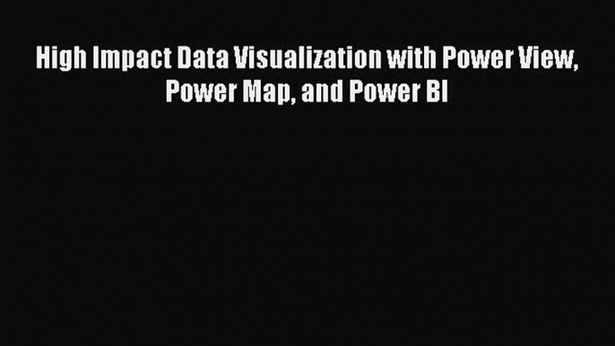 Read High Impact Data Visualization with Power View Power Map and Power BI Ebook