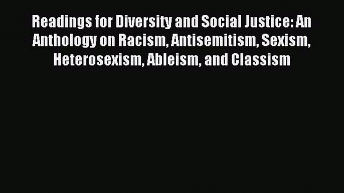 Read Readings for Diversity and Social Justice: An Anthology on Racism Antisemitism Sexism