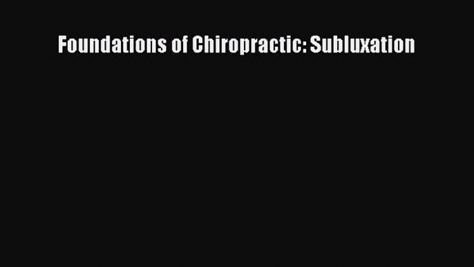 [PDF] Foundations of Chiropractic: Subluxation [PDF] Full Ebook