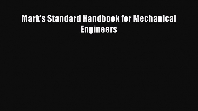 Read Mark's Standard Handbook for Mechanical Engineers Ebook Free