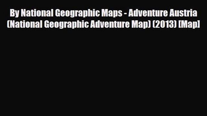 Download By National Geographic Maps - Adventure Austria (National Geographic Adventure Map)