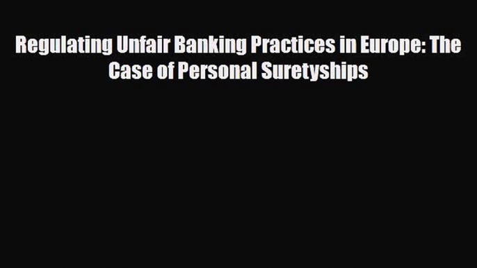 [PDF] Regulating Unfair Banking Practices in Europe: The Case of Personal Suretyships Read