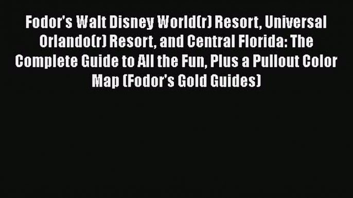 PDF Fodor's Walt Disney World(r) Resort Universal Orlando(r) Resort and Central Florida: The