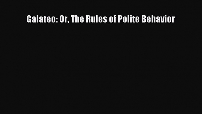 Download Galateo: Or The Rules of Polite Behavior Ebook Free