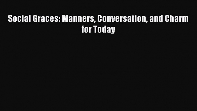 Download Social Graces: Manners Conversation and Charm for Today PDF Free
