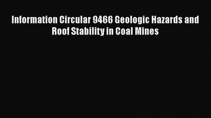 Read Information Circular 9466 Geologic Hazards and Roof Stability in Coal Mines Ebook Free