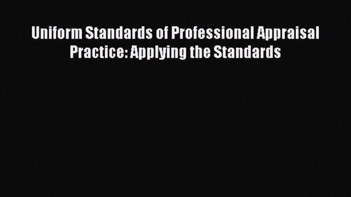 [PDF] Uniform Standards of Professional Appraisal Practice: Applying the Standards [Download]