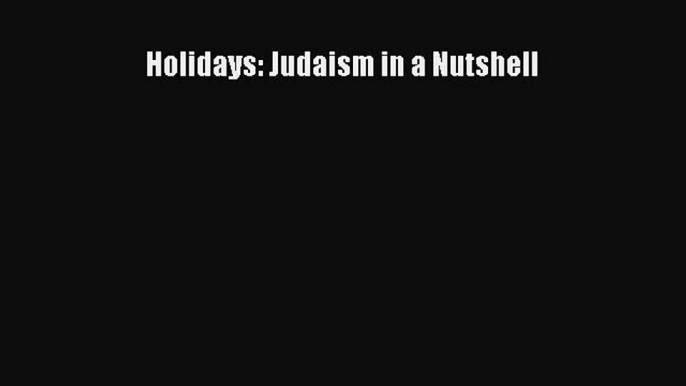 Download Holidays: Judaism in a Nutshell PDF