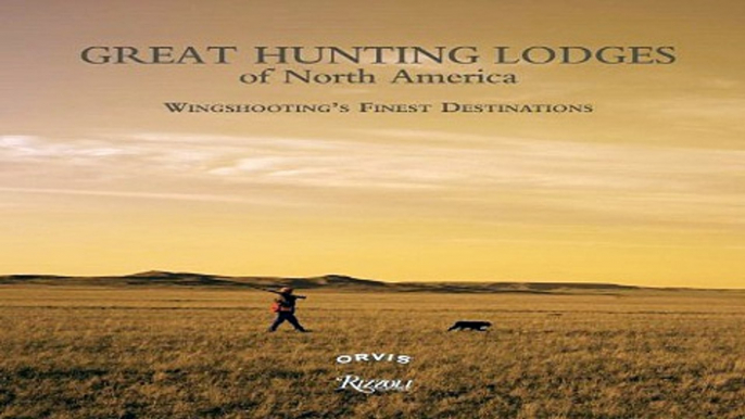 Read Great Hunting Lodges of North America  Wingshooting s Finest Destinations Ebook pdf download