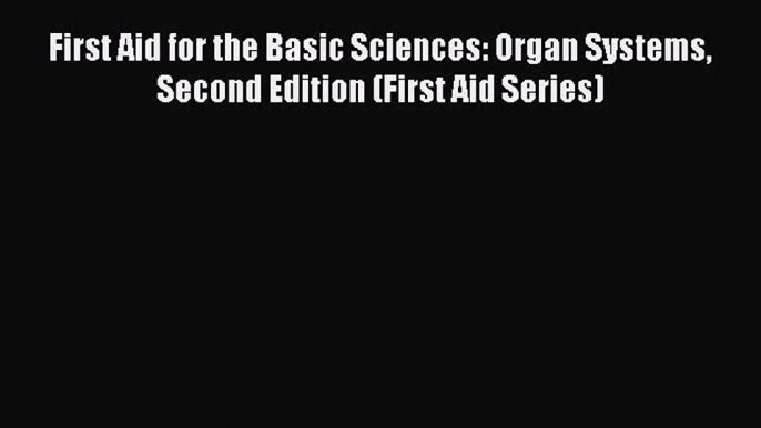 Read First Aid for the Basic Sciences: Organ Systems Second Edition (First Aid Series) Ebook