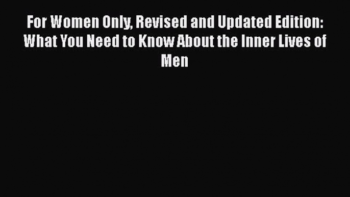 Read For Women Only Revised and Updated Edition: What You Need to Know About the Inner Lives