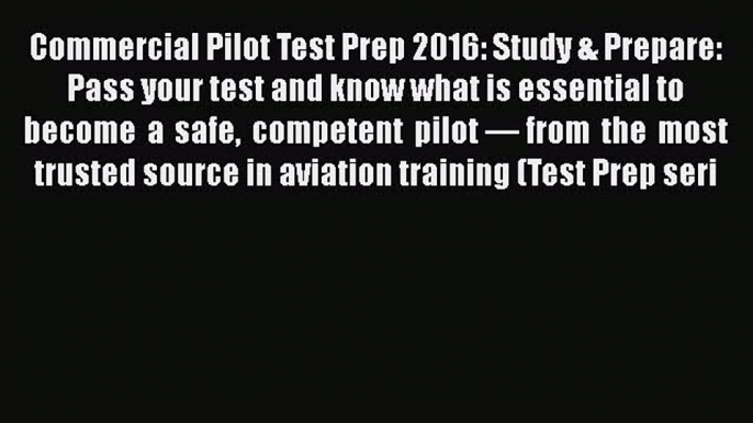 Read Commercial Pilot Test Prep 2016: Study & Prepare: Pass your test and know what is essential