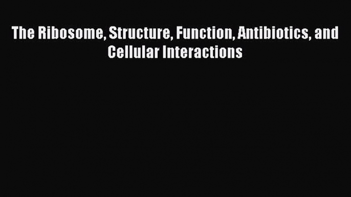 [PDF] The Ribosome Structure Function Antibiotics and Cellular Interactions [Download] Full