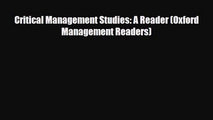 [PDF] Critical Management Studies: A Reader (Oxford Management Readers) Download Online