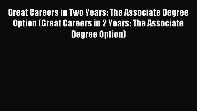 Read Great Careers in Two Years: The Associate Degree Option (Great Careers in 2 Years: The