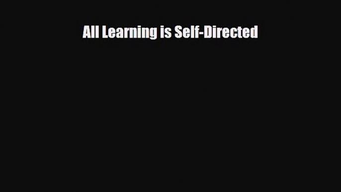 [PDF] All Learning is Self-Directed Download Online