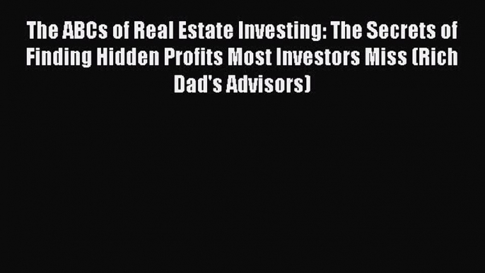 Read The ABCs of Real Estate Investing: The Secrets of Finding Hidden Profits Most Investors