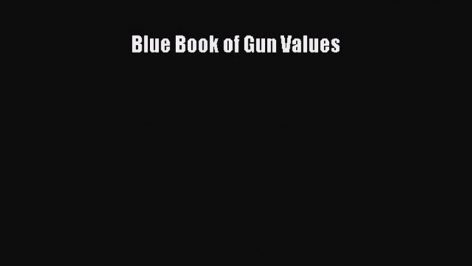 Read Blue Book of Gun Values Ebook Free