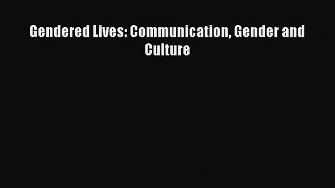 Read Gendered Lives: Communication Gender and Culture PDF Online