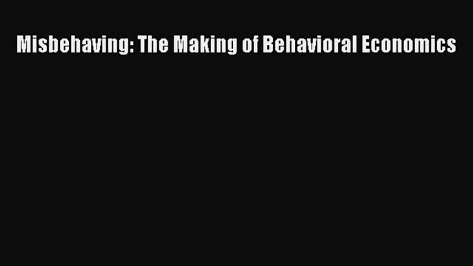 Read Misbehaving: The Making of Behavioral Economics Ebook Free