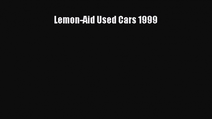 Read Lemon-Aid Used Cars 1999 Ebook Free