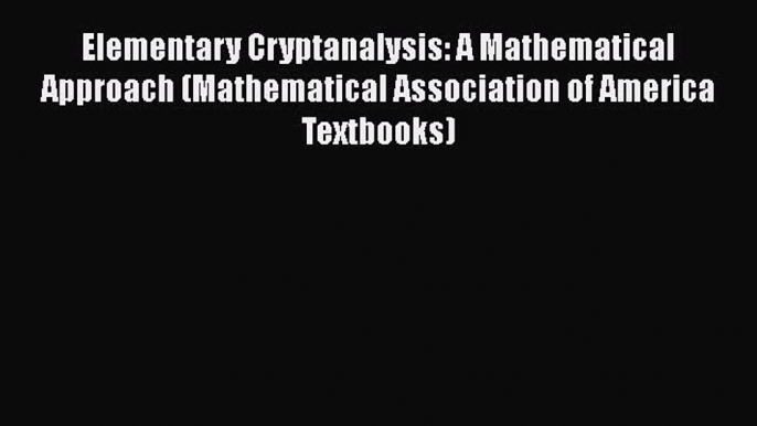 PDF Elementary Cryptanalysis: A Mathematical Approach (Mathematical Association of America