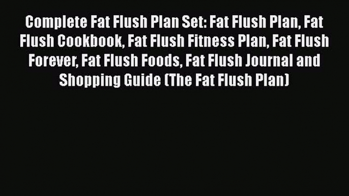 [PDF] Complete Fat Flush Plan Set: Fat Flush Plan Fat Flush Cookbook Fat Flush Fitness Plan