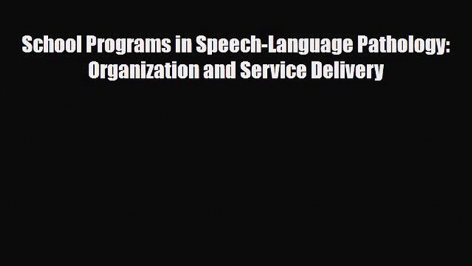 PDF School Programs in Speech-Language Pathology: Organization and Service Delivery Read Online