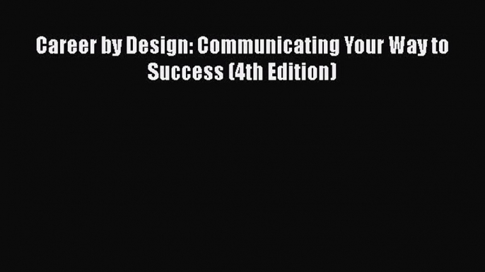 Download Career by Design: Communicating Your Way to Success (4th Edition) PDF Online