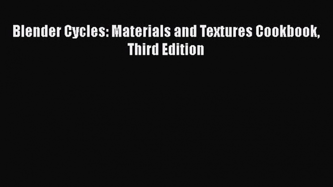 Read Blender Cycles: Materials and Textures Cookbook Third Edition Ebook Free