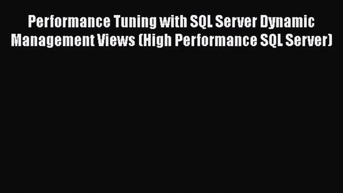 Read Performance Tuning with SQL Server Dynamic Management Views (High Performance SQL Server)