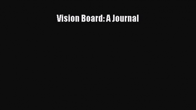 Read Vision Board: A Journal PDF Online