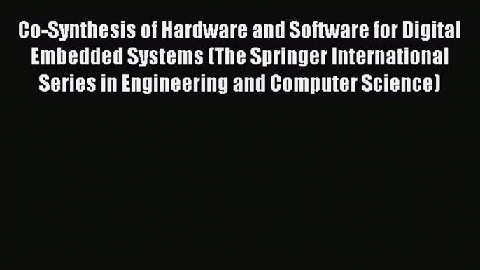 Read Co-Synthesis of Hardware and Software for Digital Embedded Systems (The Springer International