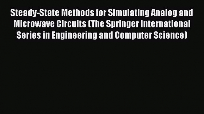 Read Steady-State Methods for Simulating Analog and Microwave Circuits (The Springer International