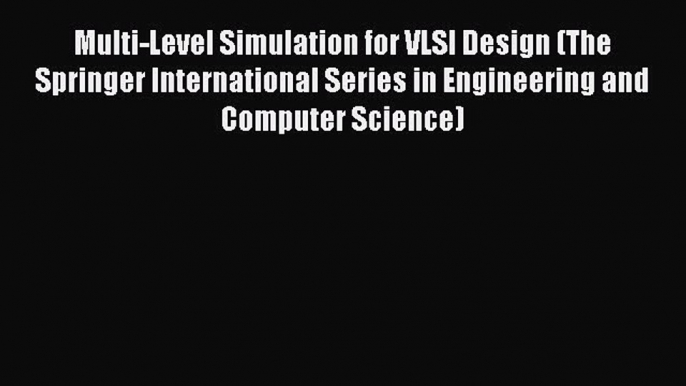 Read Multi-Level Simulation for VLSI Design (The Springer International Series in Engineering