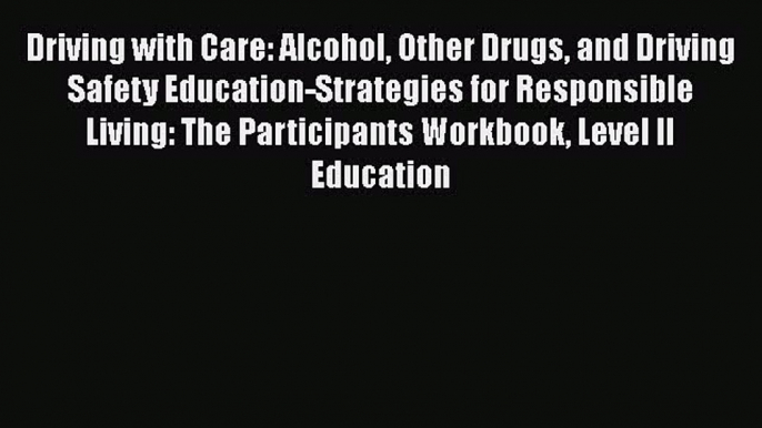 PDF Driving with Care: Alcohol Other Drugs and Driving Safety Education-Strategies for Responsible