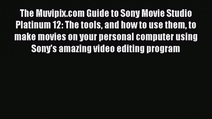 Read The Muvipix.com Guide to Sony Movie Studio Platinum 12: The tools and how to use them