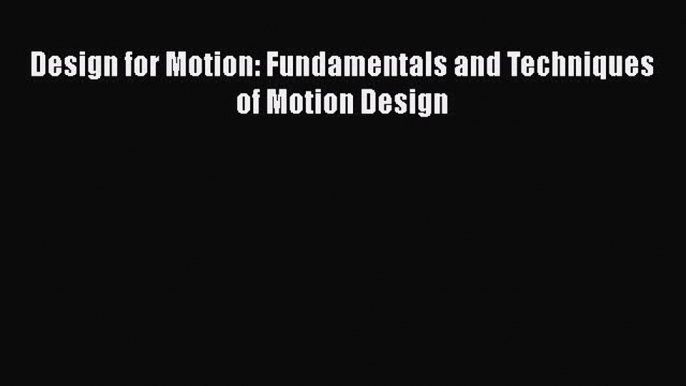 Read Design for Motion: Fundamentals and Techniques of Motion Design Ebook