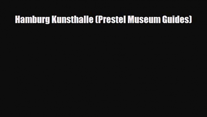 Download Hamburg Kunsthalle (Prestel Museum Guides) Free Books