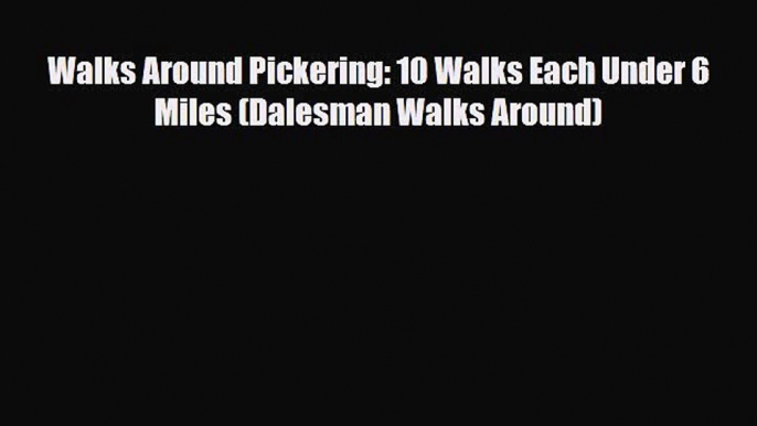 PDF Walks Around Pickering: 10 Walks Each Under 6 Miles (Dalesman Walks Around) Ebook