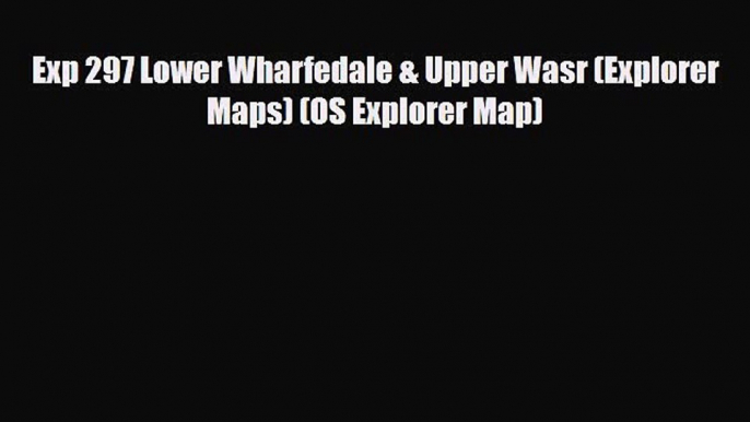 Download Exp 297 Lower Wharfedale & Upper Wasr (Explorer Maps) (OS Explorer Map) Read Online