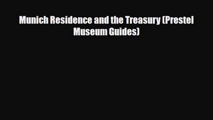 PDF Munich Residence and the Treasury (Prestel Museum Guides) Read Online