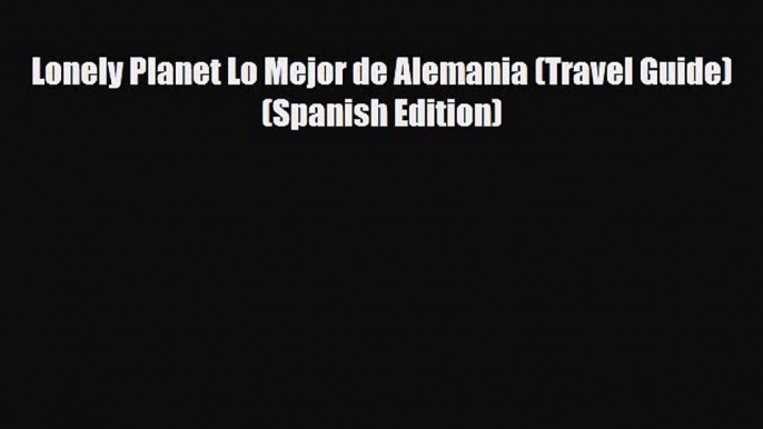 PDF Lonely Planet Lo Mejor de Alemania (Travel Guide) (Spanish Edition) PDF Book Free